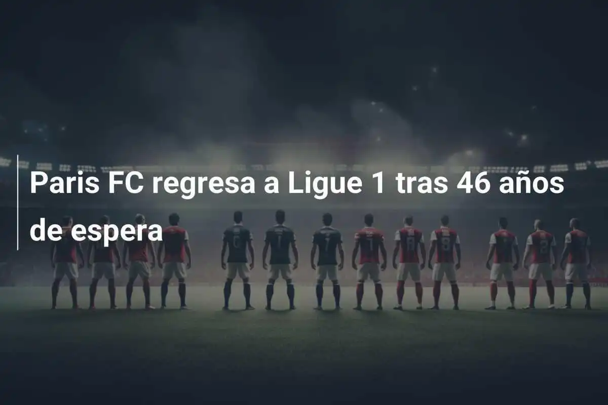 Paris FC regresa a Ligue 1 tras 46 años de espera