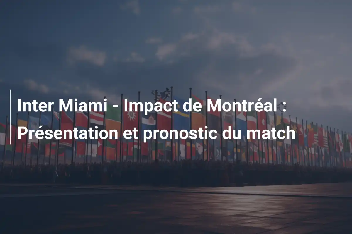 Inter Miami - Impact de Montréal : Présentation et pronostic du match