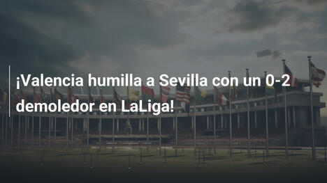 ¡Valencia humilla a Sevilla con un 0-2 demoledor en LaLiga!