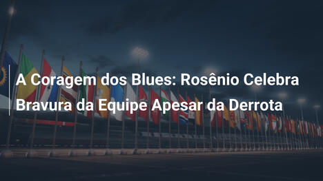A Coragem dos Blues: Rosênio Celebra Bravura da Equipe Apesar da Derrota