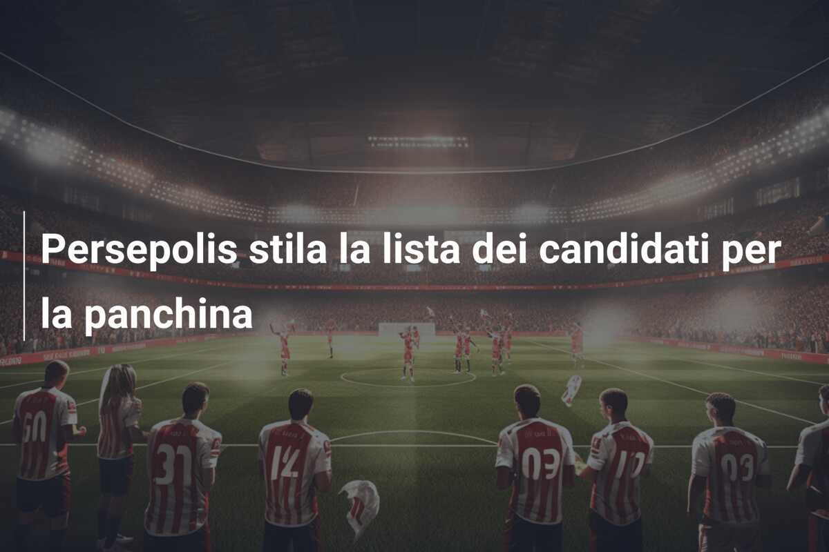 Persepolis stila la lista dei candidati per la panchina