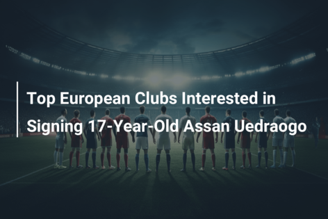 Top European Clubs Interested in Signing 17-Year-Old Assan Uedraogo
