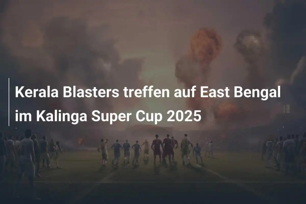 Kerala Blasters treffen auf East Bengal im Kalinga Super Cup 2025