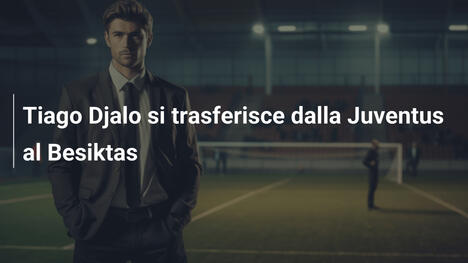 Tiago Djalo si trasferisce dalla Juventus al Besiktas