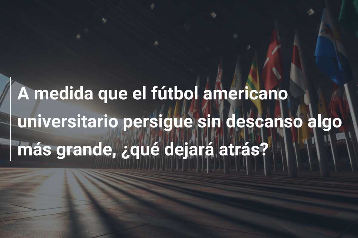 A medida que el fútbol americano universitario persigue sin descanso algo más grande, ¿qué dejará atrás?