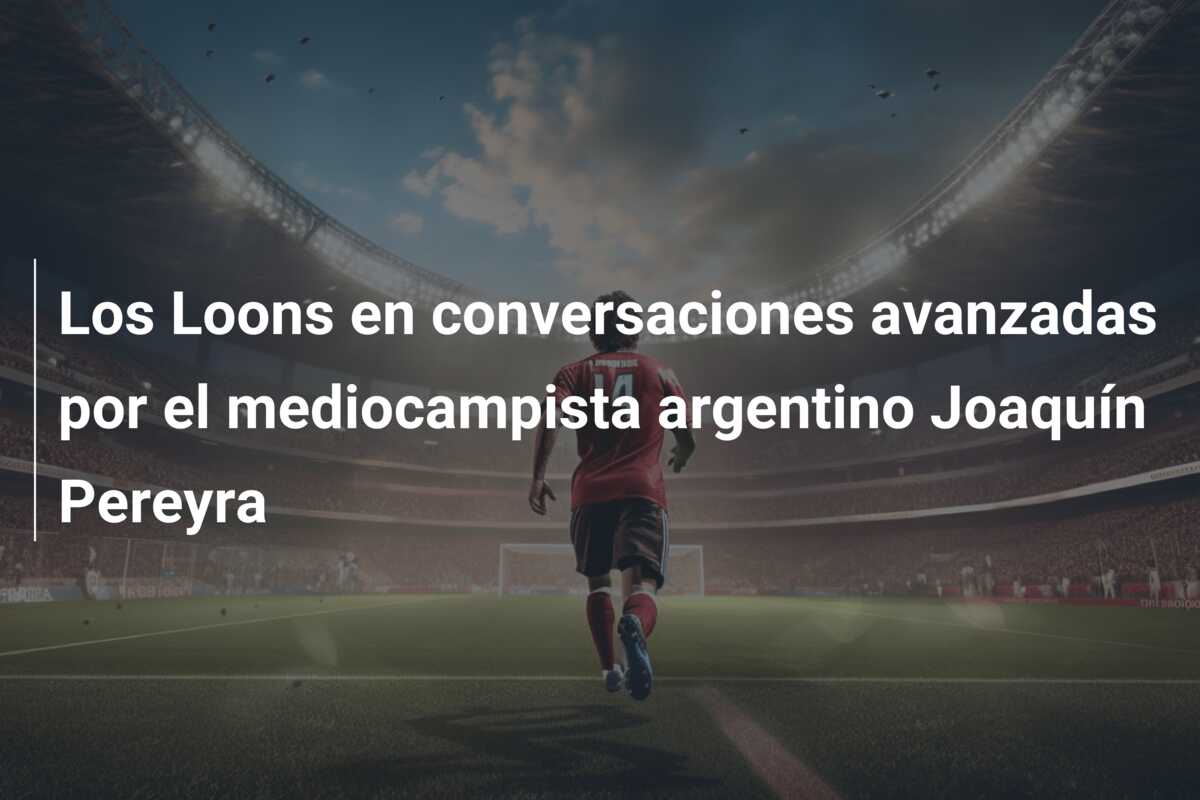 Los Loons en conversaciones avanzadas por el mediocampista argentino Joaquín Pereyra