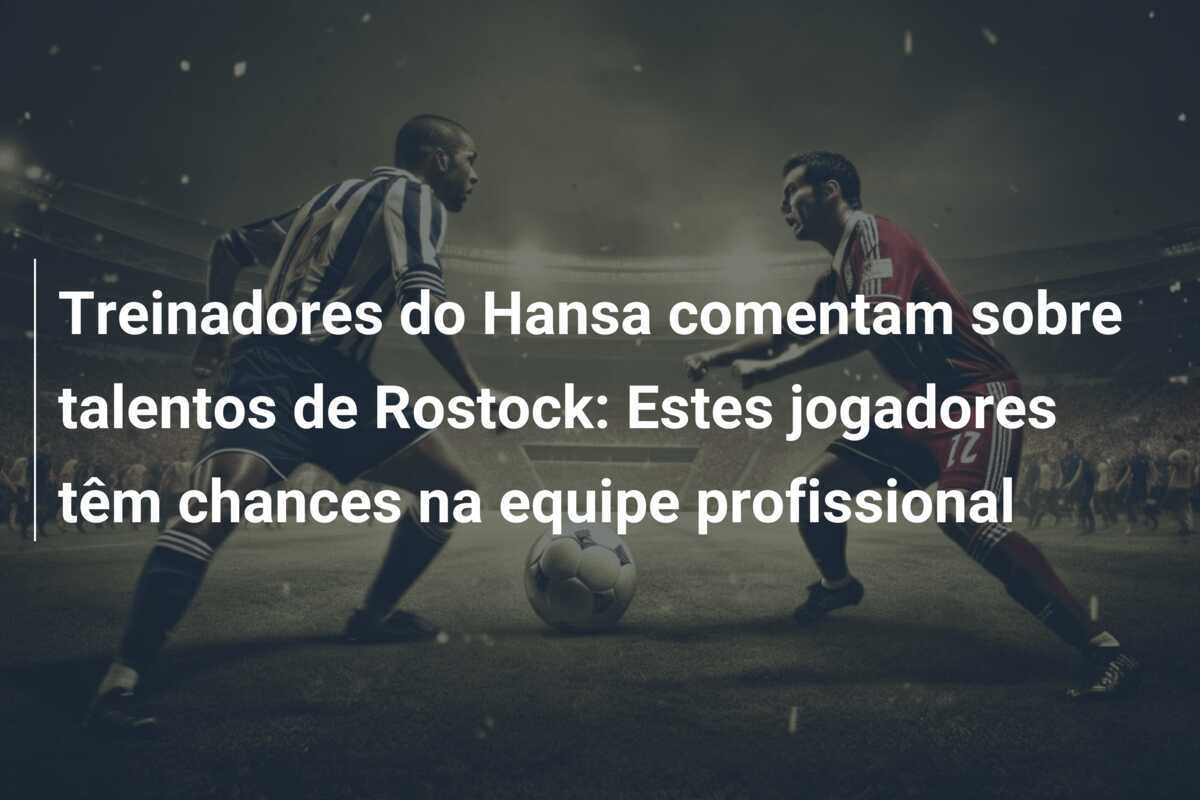 Treinadores do Hansa comentam sobre talentos de Rostock: Estes jogadores têm chances na equipe profissional