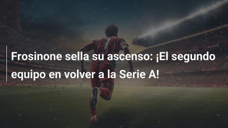 Frosinone sella su ascenso: ¡El segundo equipo en volver a la Serie A!