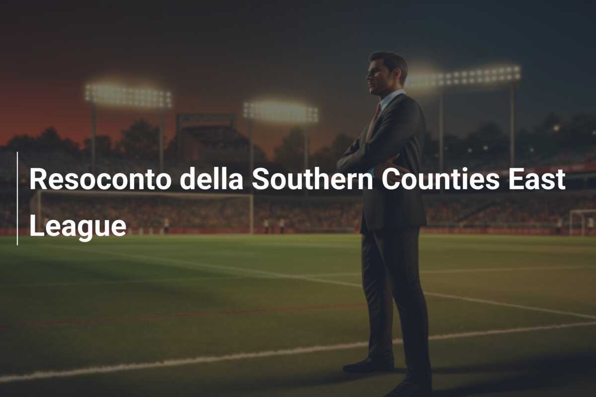 Resoconto della Southern Counties East League
