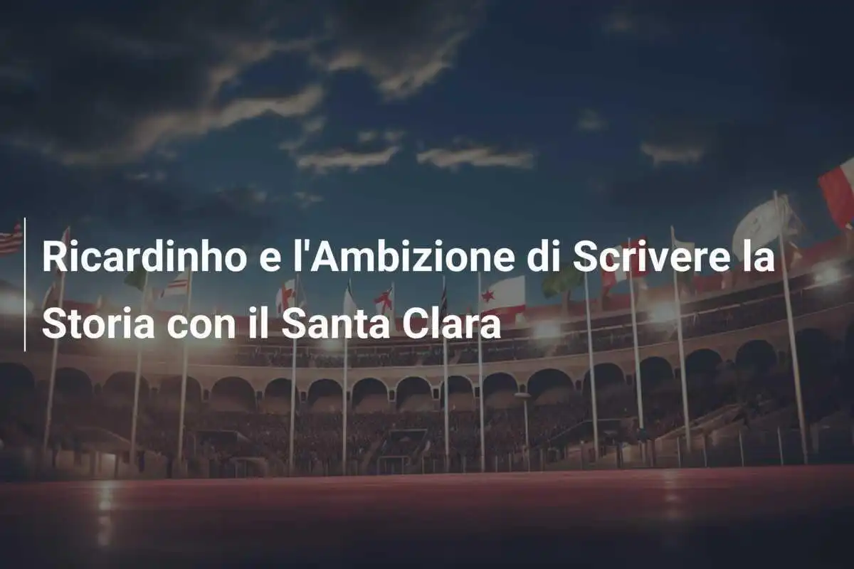 Ricardinho e l'Ambizione di Scrivere la Storia con il Santa Clara