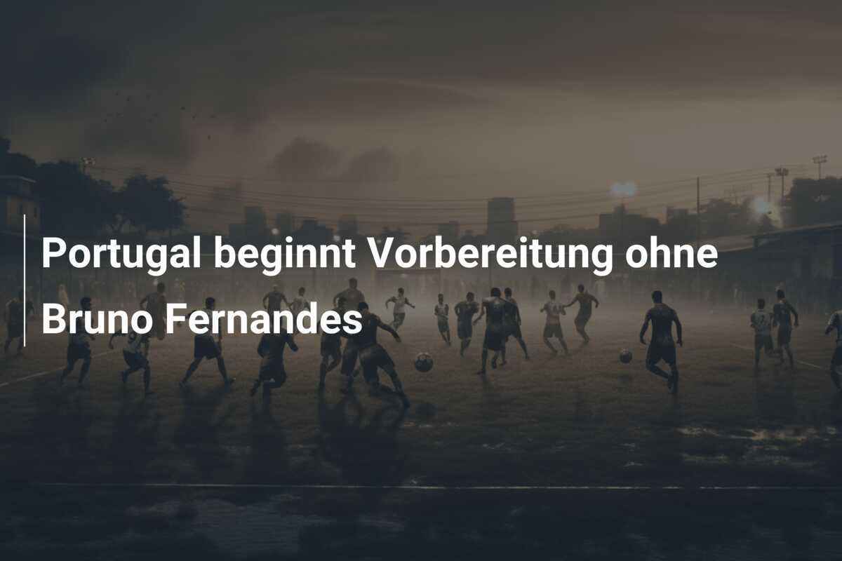 Portugal beginnt Vorbereitung ohne Bruno Fernandes