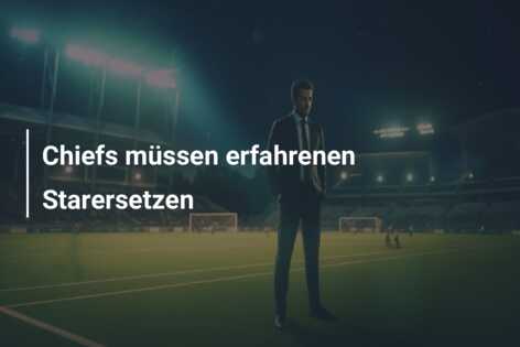 Chiefs müssen erfahrenen Starersetzen