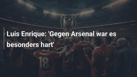 Luis Enrique: 'Gegen Arsenal war es besonders hart'