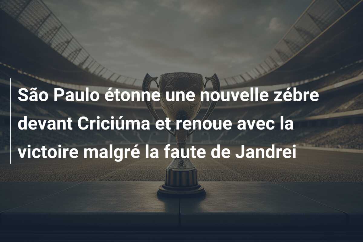 São Paulo étonne une nouvelle zébre devant Criciúma et renoue avec la victoire malgré la faute de Jandrei