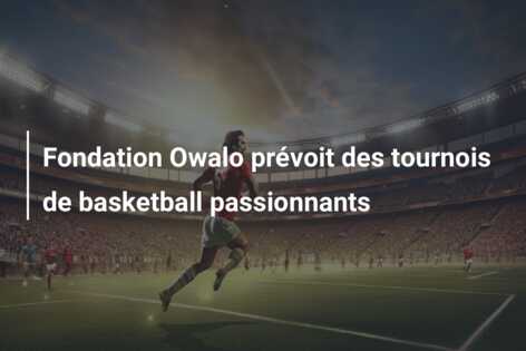Fondation Owalo prévoit des tournois de basketball passionnants