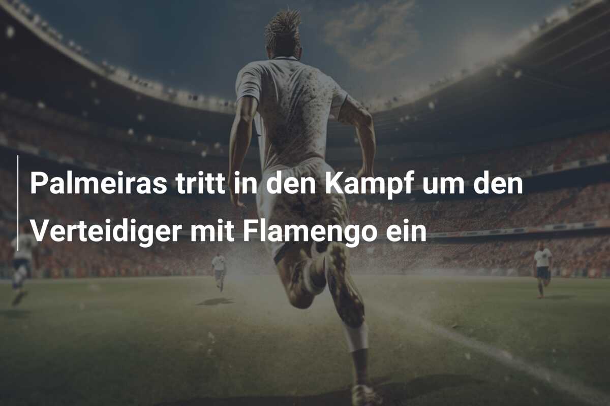 Palmeiras tritt in den Kampf um den Verteidiger mit Flamengo ein