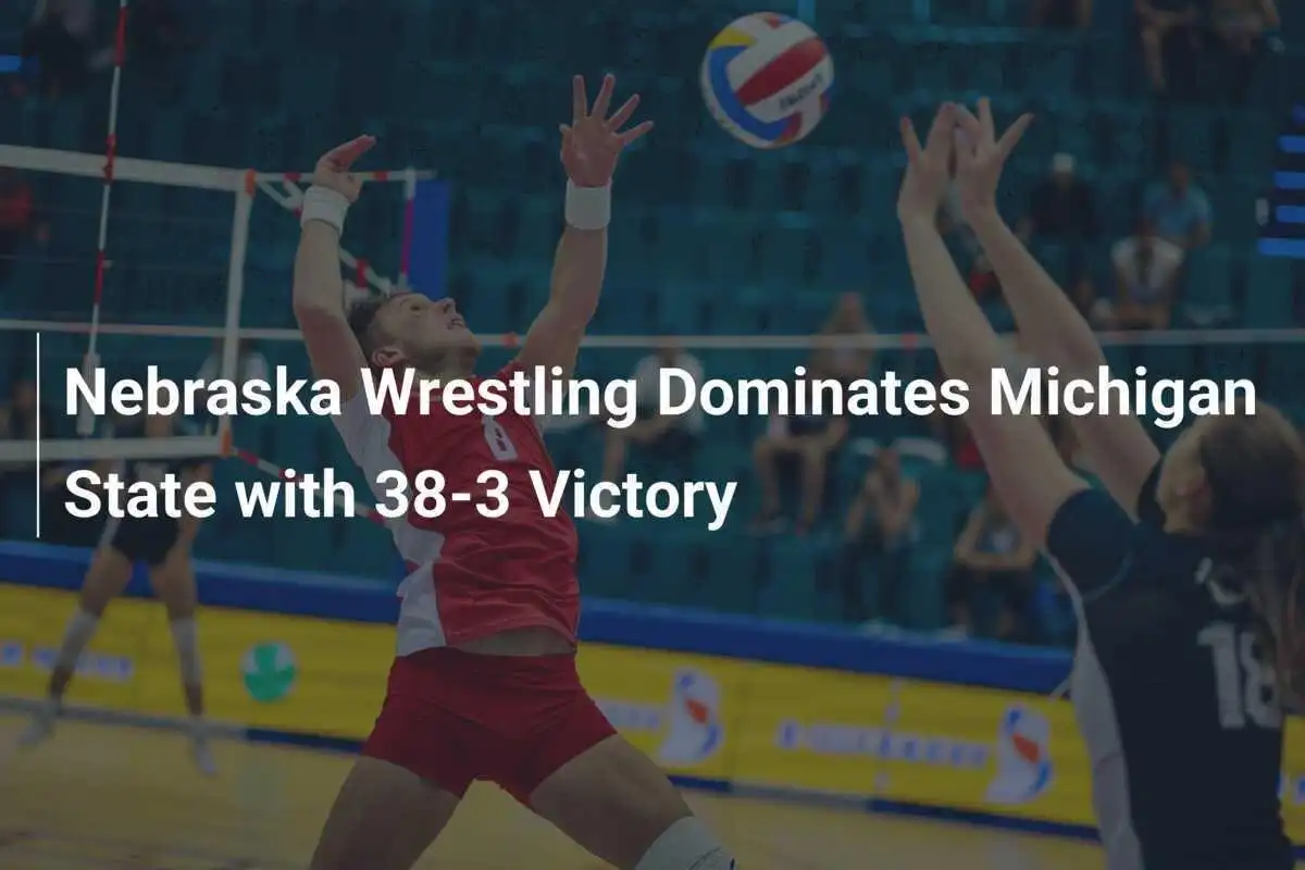 Lutação da Nebraska Domina Michigan State com Grande Vitória de 38-3