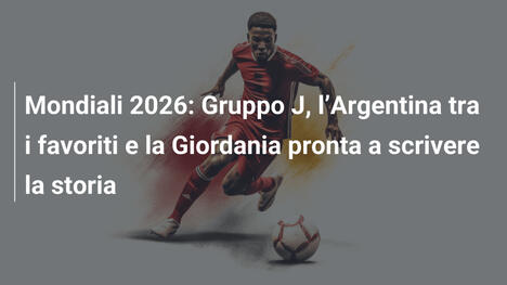 Mondiali 2026: Gruppo J, l"Argentina tra i favoriti e la Giordania pronta a scrivere la storia