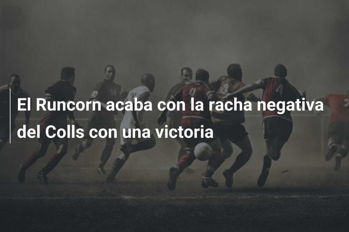 El Runcorn acaba con la racha negativa del Colls con una victoria