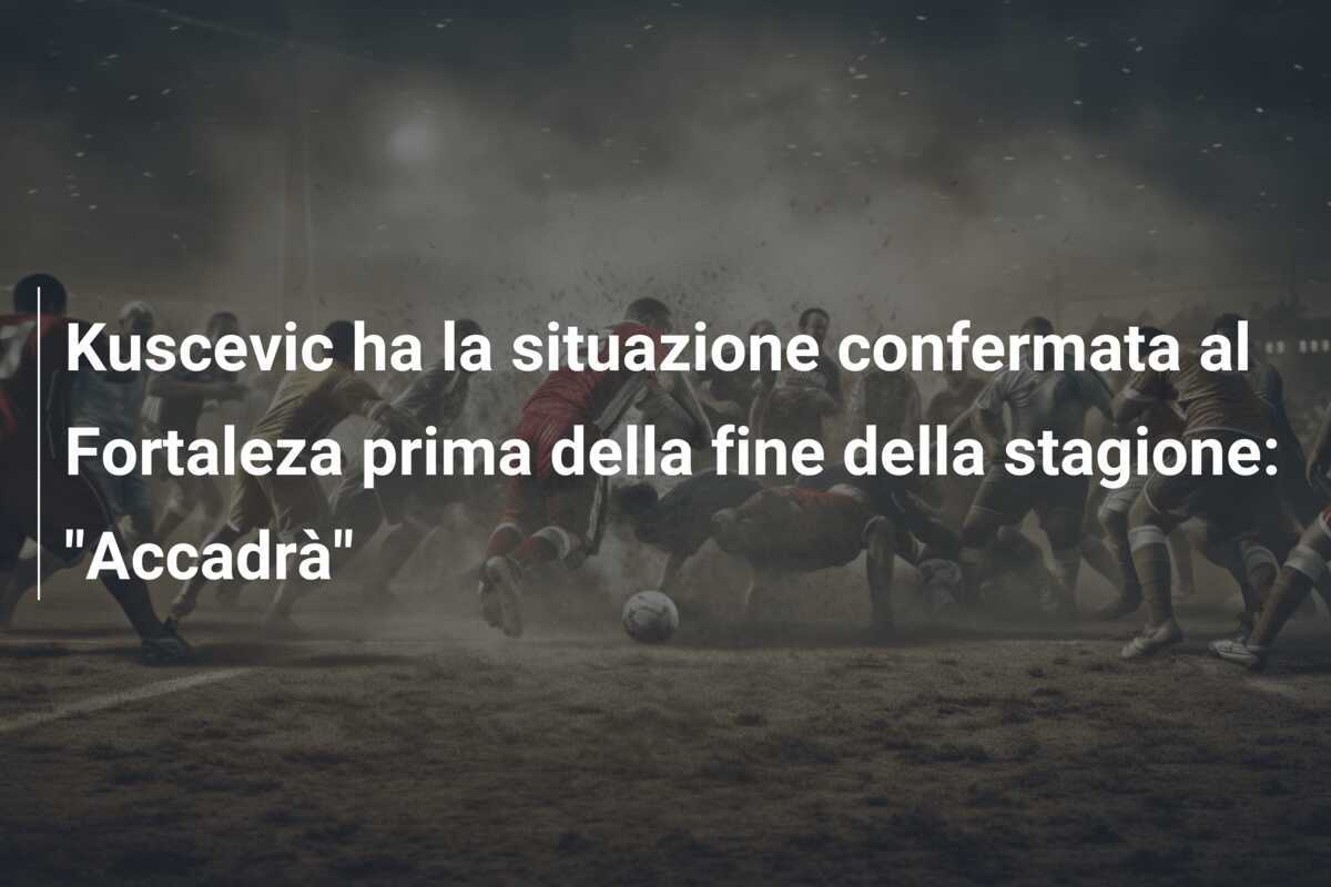 Kuscevic ha la situazione confermata al Fortaleza prima della fine della stagione: "Accadrà"