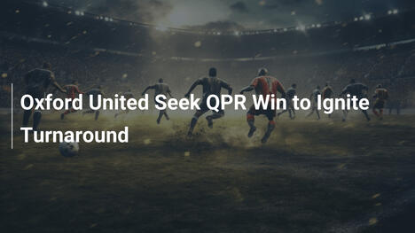 Oxford United jagt Sieg gegen QPR für Wendung