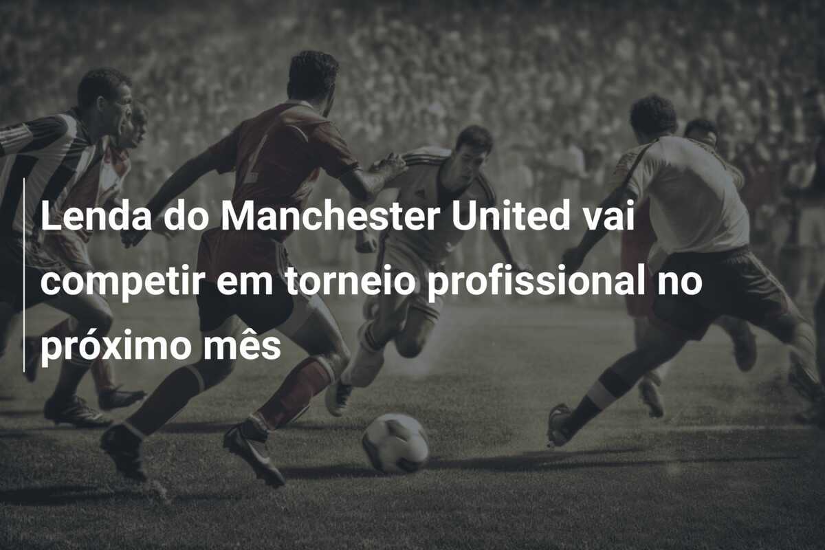 Lenda do Manchester United vai competir em torneio profissional no próximo mês