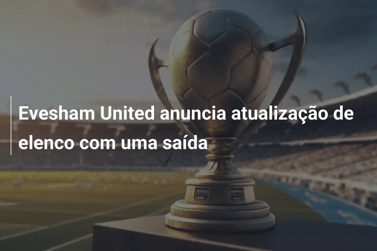 Evesham United anuncia atualização de elenco com uma saída