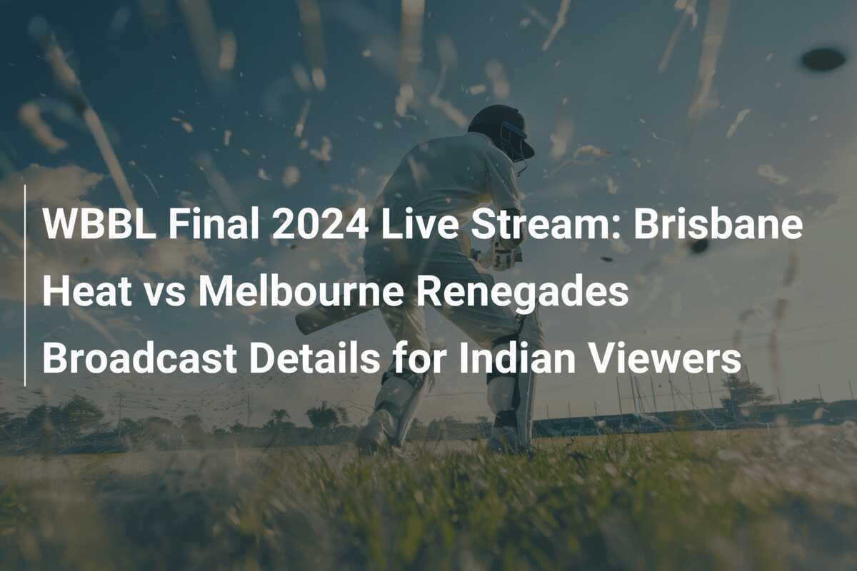 WBBL Final 2024 Live Stream Brisbane Heat vs Melbourne Renegades