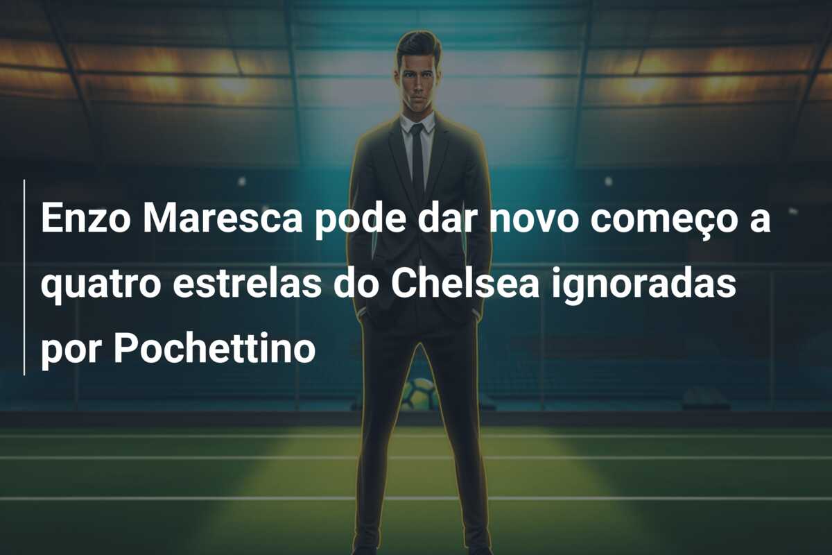 Enzo Maresca pode dar novo começo a quatro estrelas do Chelsea ignoradas por Pochettino