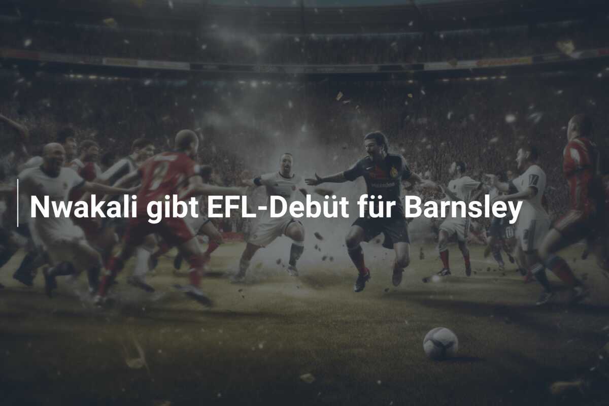 Nwakali gibt EFL-Debüt für Barnsley