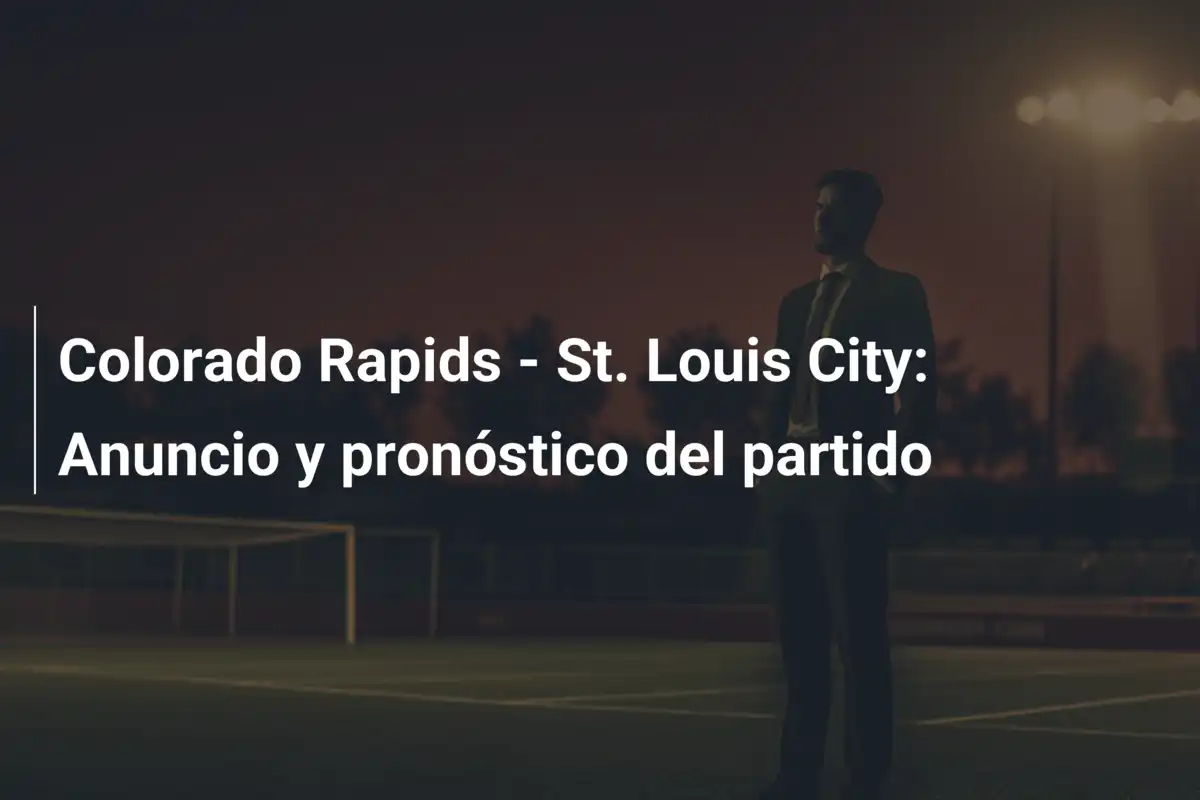 Colorado Rapids - St. Louis City: Anuncio y pronóstico del partido