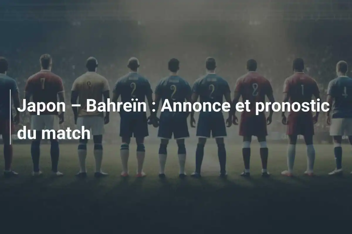 Japon – Bahreïn : Annonce et pronostic du match