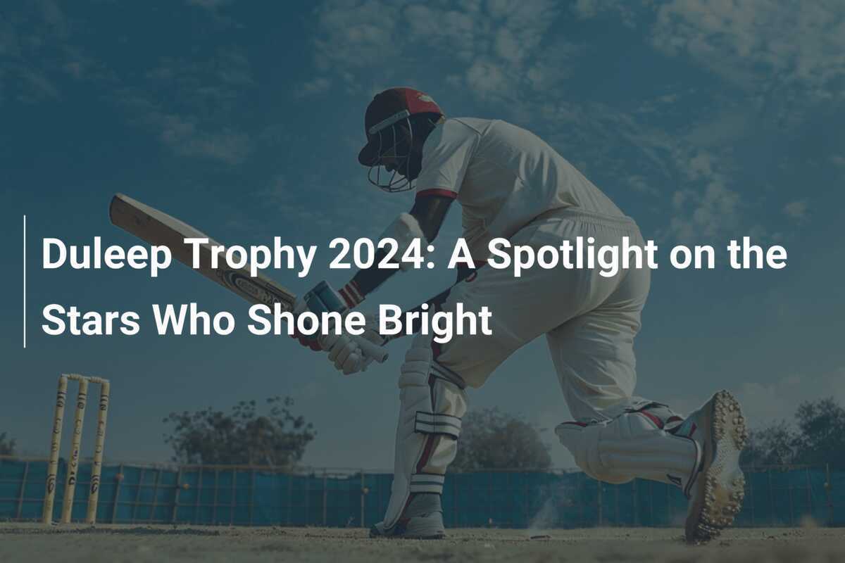 Duleep Trophy 2024 A Spotlight on the Stars Who Shone Bright