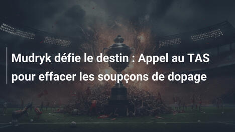 Mudryk défie le destin : Appel au TAS pour effacer les soupçons de dopage