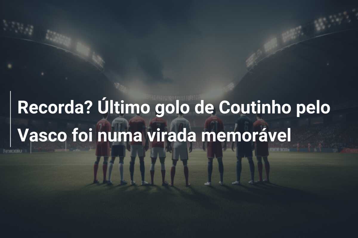 Recorda? Último golo de Coutinho pelo Vasco foi numa virada memorável