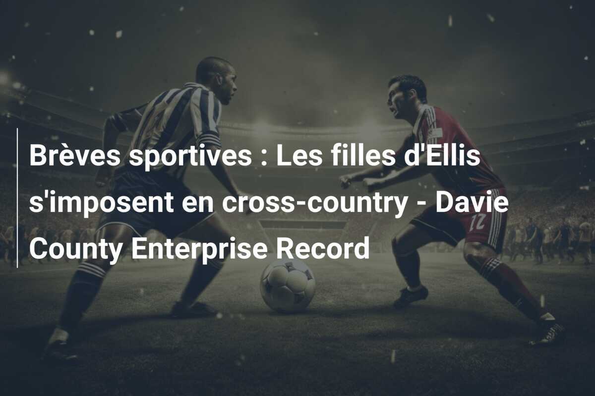 Brèves sportives : Les filles d'Ellis s'imposent en cross-country - Davie County Enterprise Record