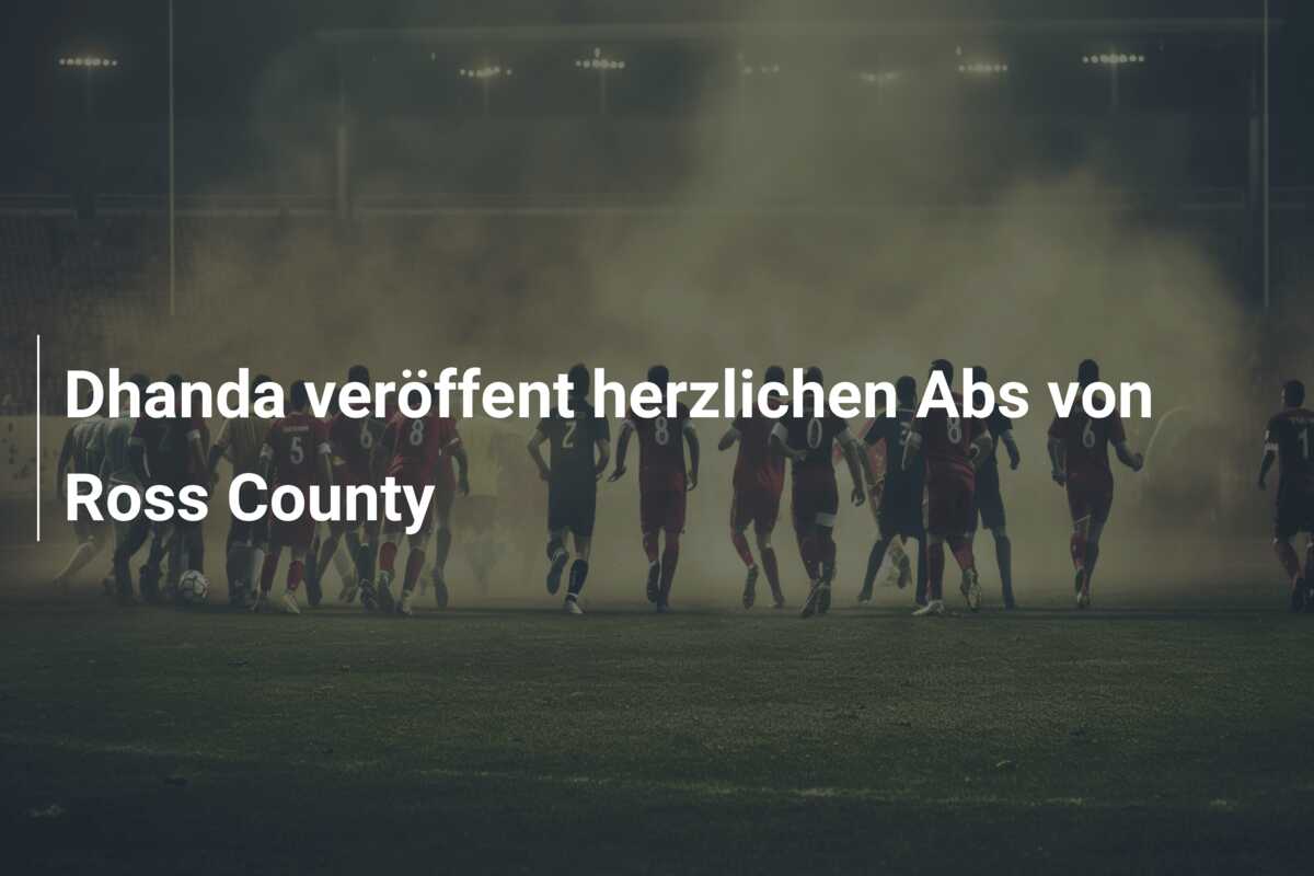 Dhanda veröffent herzlichen Abs von Ross County
