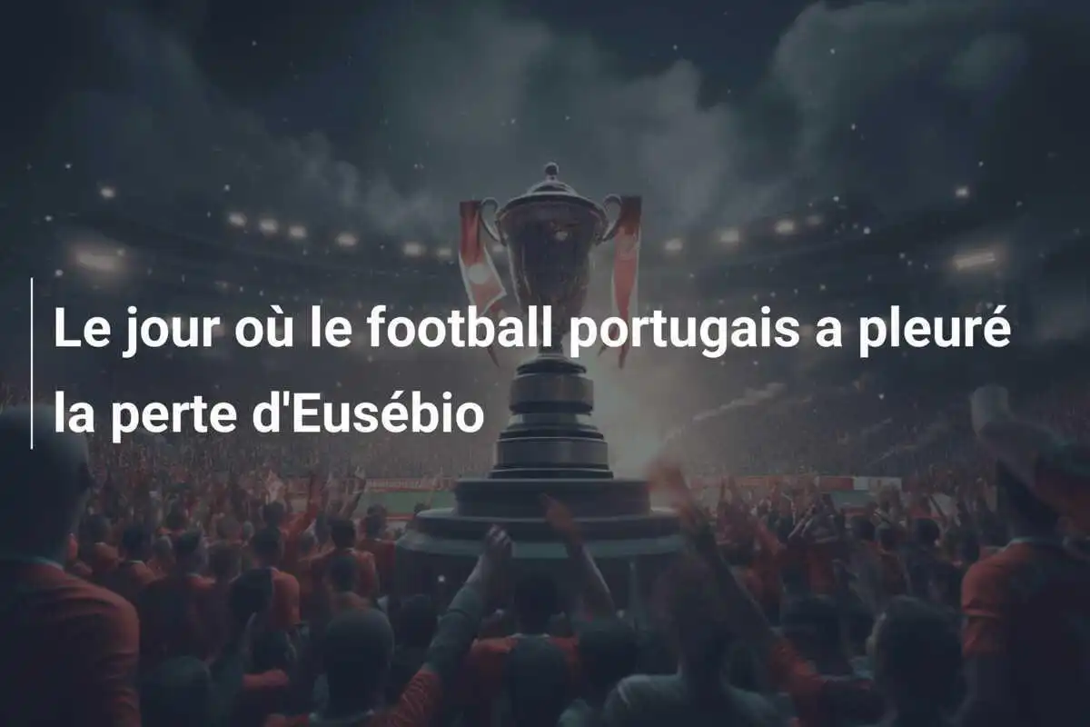 Le jour où le football portugais a pleuré la perte d'Eusébio