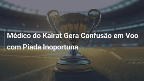 Médico do Kairat Gera Confusão em Voo com Piada Inoportuna