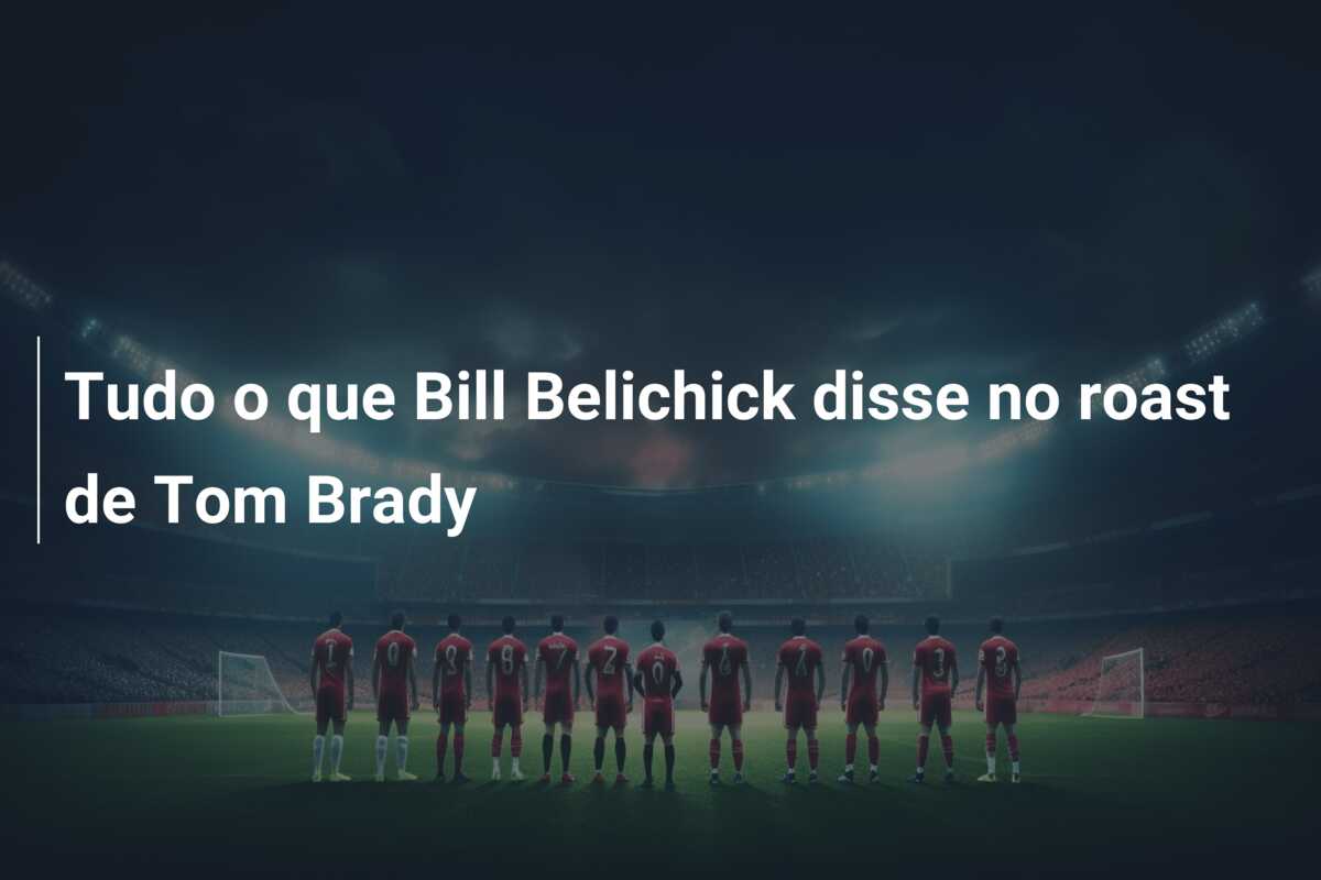Tudo o que Bill Belichick disse no roast de Tom Brady