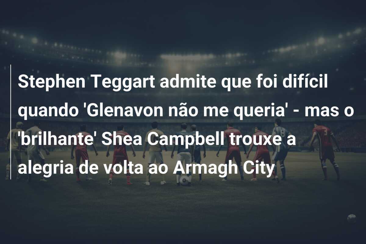 Stephen Teggart admite que foi difícil quando 'Glenavon não me queria' - mas o 'brilhante' Shea Campbell trouxe a alegria de volta ao Armagh City