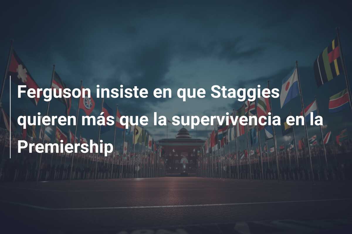 Ferguson insiste en que Staggies quieren más que la supervivencia en la Premiership
