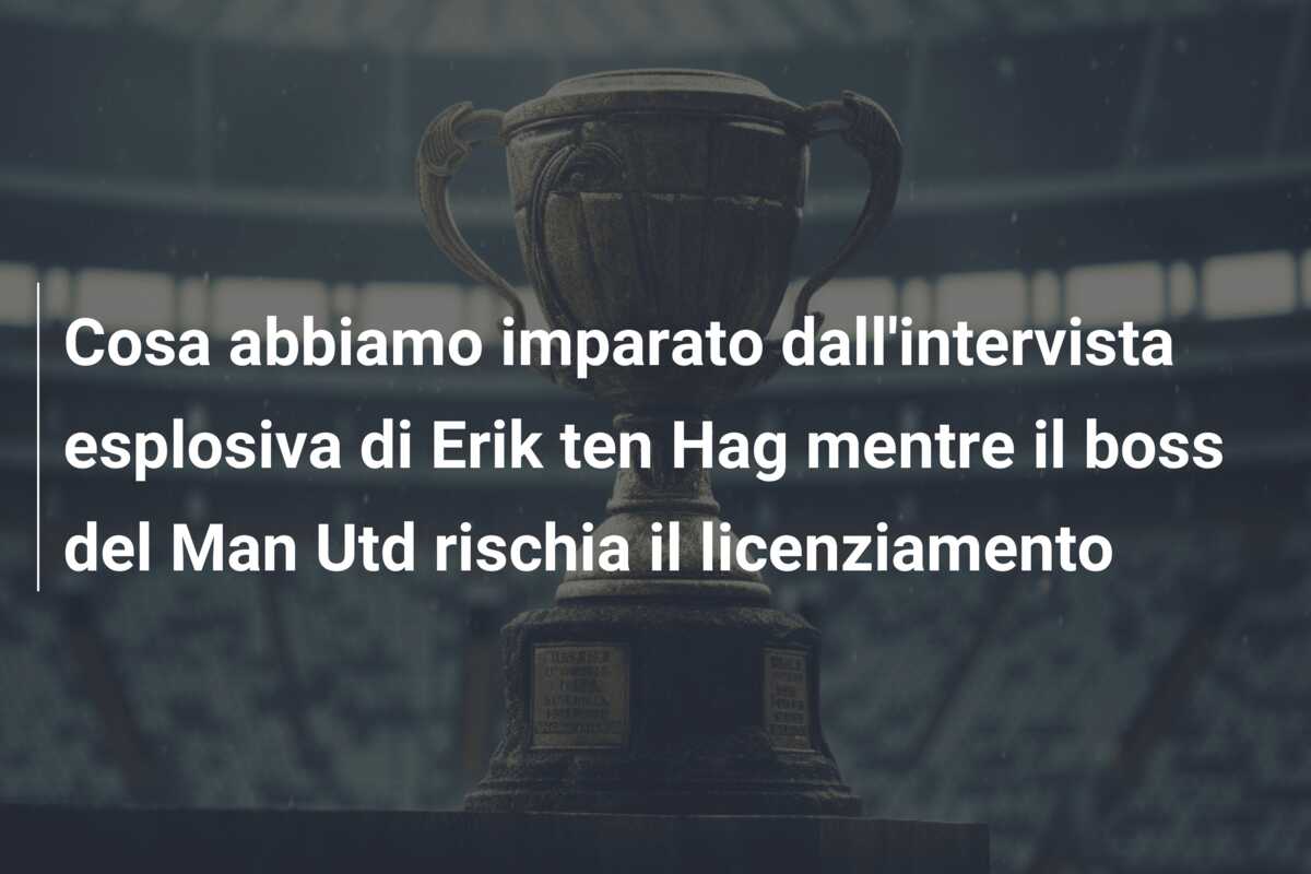 Cosa abbiamo imparato dall’intervista esplosiva di Erik ten Hag mentre il boss del Man Utd rischia il licenziamento