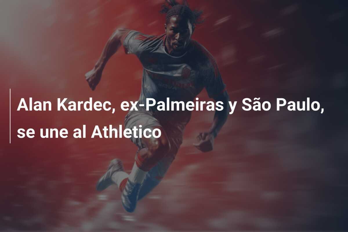 Alan Kardec, ex-Palmeiras y São Paulo, se une al Athletico