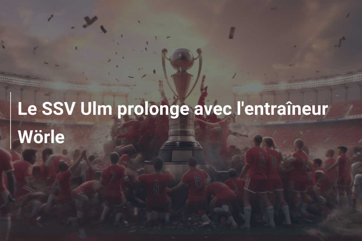 Le SSV Ulm prolonge avec l'entraîneur Wörle
