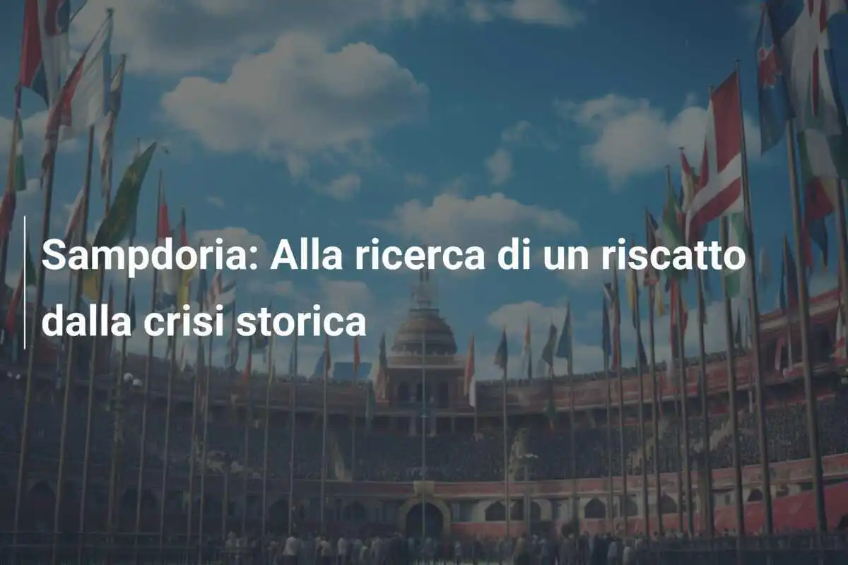 Sampdoria: Alla ricerca di un riscatto dalla crisi storica