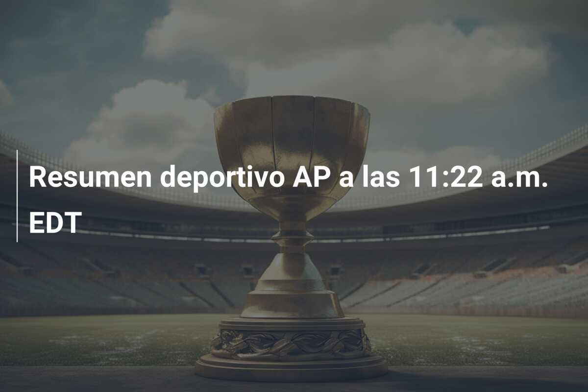 Resumen deportivo AP a las 11:22 a.m. EDT
