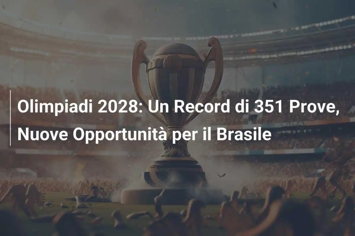 Olimpiadi 2028: Un Record di 351 Prove, Nuove Opportunità per il Brasile