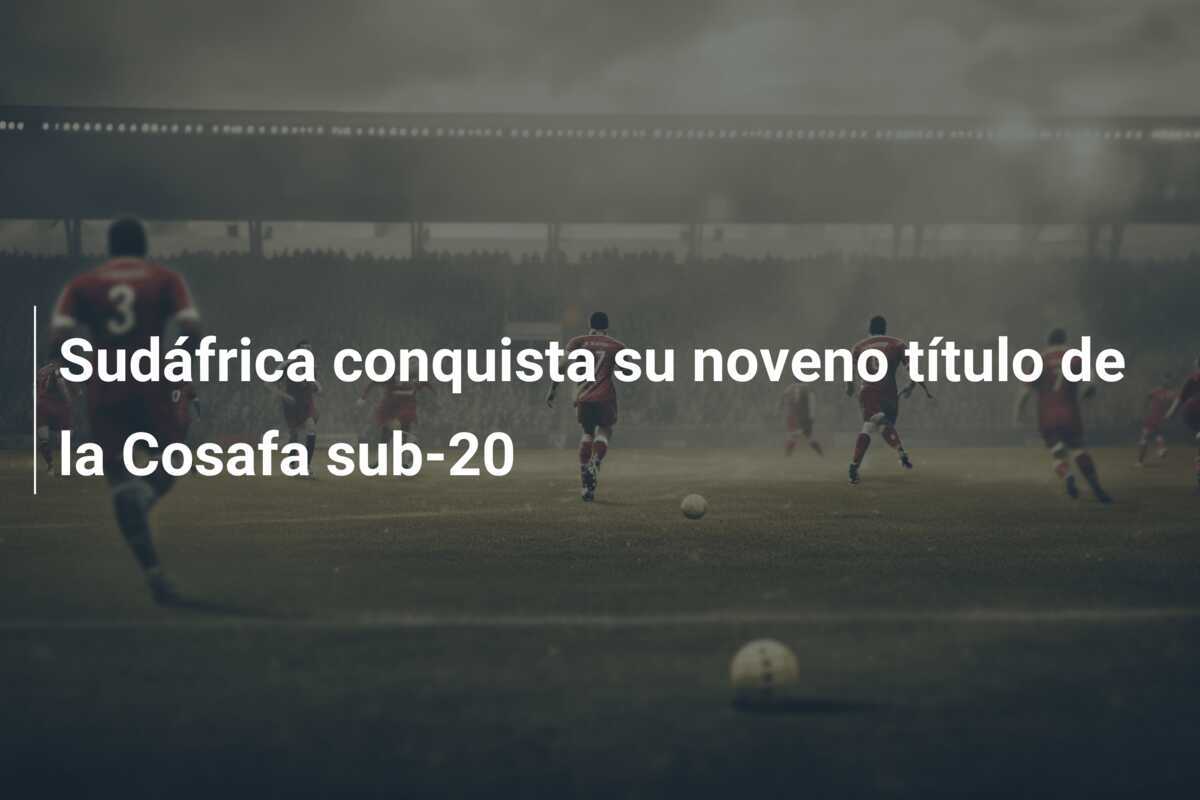 Sudáfrica conquista su noveno título de la Cosafa sub-20