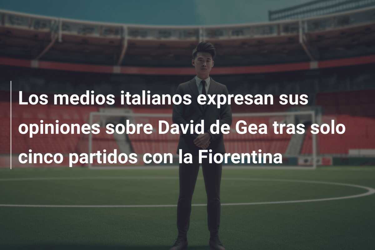 Los medios italianos expresan sus opiniones sobre David de Gea tras solo cinco partidos con la Fiorentina